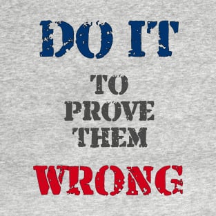 Do It To Prove Them Wrong T-Shirt